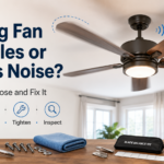 Ceiling Fan Wobbles or Makes Noise: How to Diagnose and Fix It