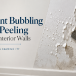 Paint Bubbling or Peeling on Interior Walls: What Is Causing It